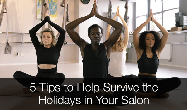5 Tips to Help Survive the Holidays in Your Salon